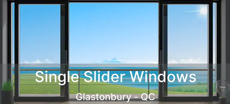  Single Slider Windows Glastonbury - QC
