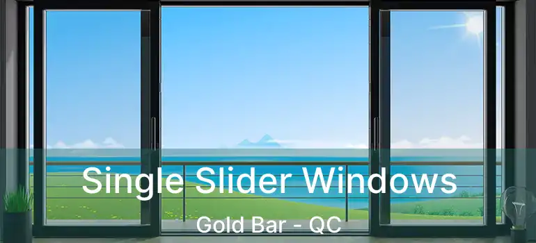  Single Slider Windows Gold Bar - QC