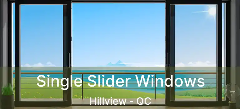  Single Slider Windows Hillview - QC