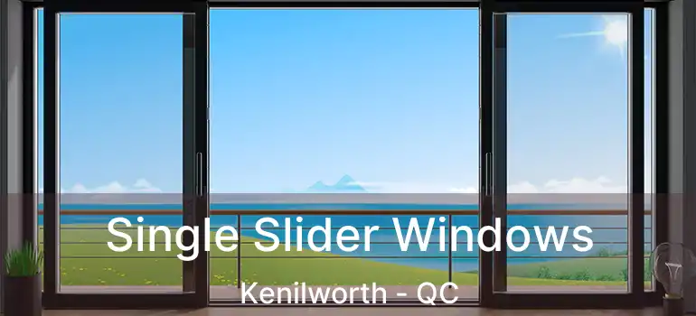  Single Slider Windows Kenilworth - QC