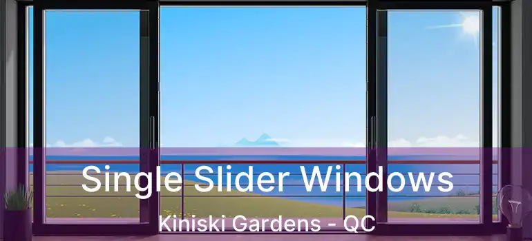  Single Slider Windows Kiniski Gardens - QC