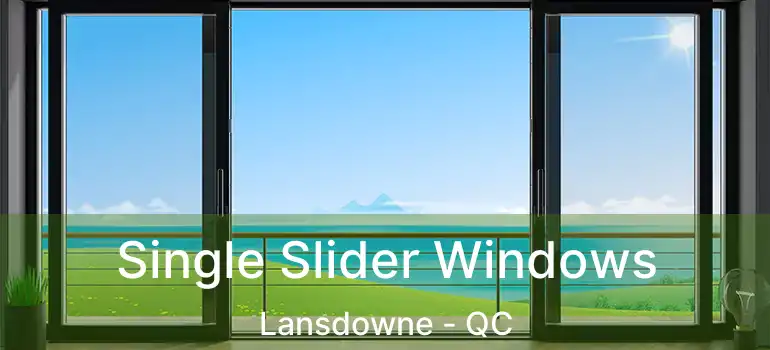  Single Slider Windows Lansdowne - QC