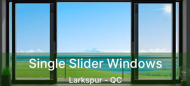  Single Slider Windows Larkspur - QC