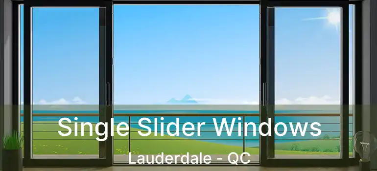  Single Slider Windows Lauderdale - QC