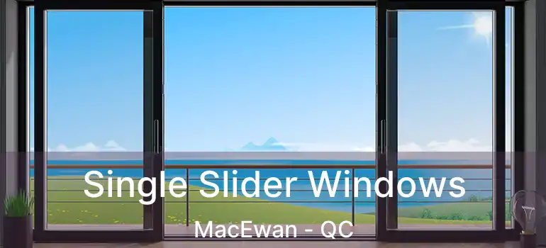  Single Slider Windows MacEwan - QC