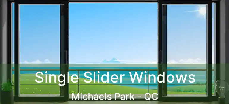  Single Slider Windows Michaels Park - QC