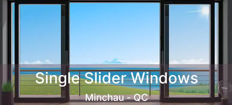  Single Slider Windows Minchau - QC