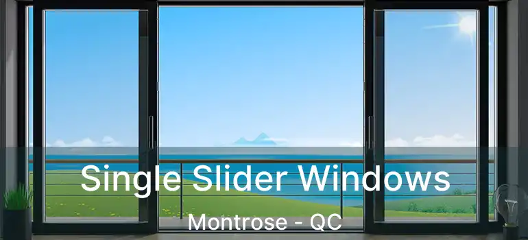  Single Slider Windows Montrose - QC