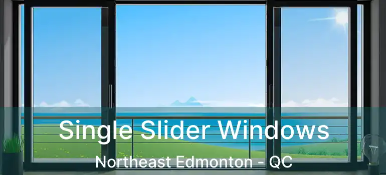  Single Slider Windows Northeast Edmonton - QC