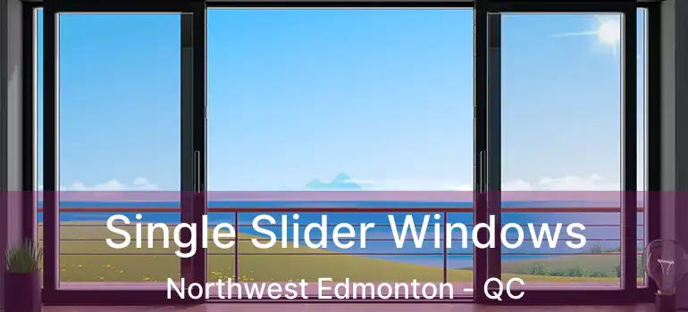  Single Slider Windows Northwest Edmonton - QC