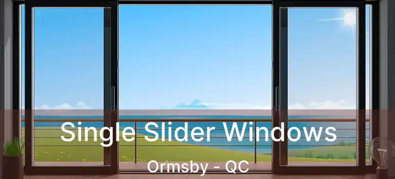  Single Slider Windows Ormsby - QC