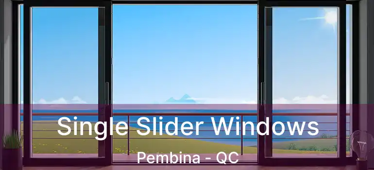  Single Slider Windows Pembina - QC