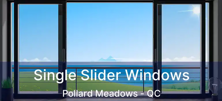  Single Slider Windows Pollard Meadows - QC