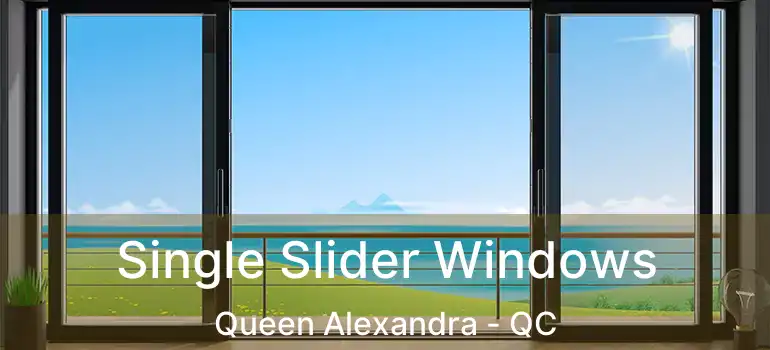  Single Slider Windows Queen Alexandra - QC