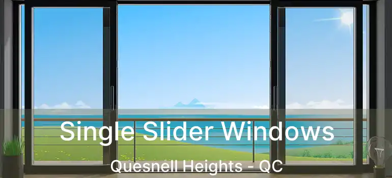  Single Slider Windows Quesnell Heights - QC