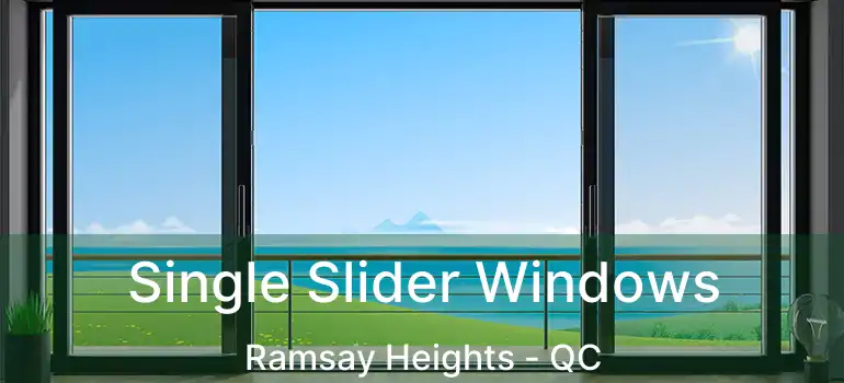  Single Slider Windows Ramsay Heights - QC