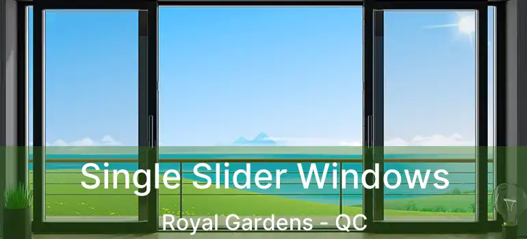 Single Slider Windows Royal Gardens - QC