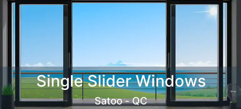  Single Slider Windows Satoo - QC