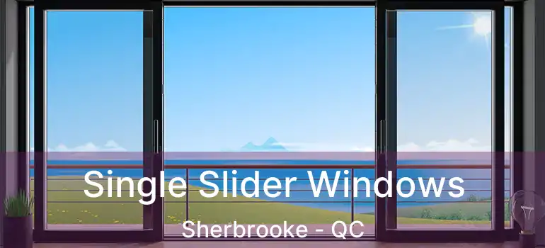  Single Slider Windows Sherbrooke - QC