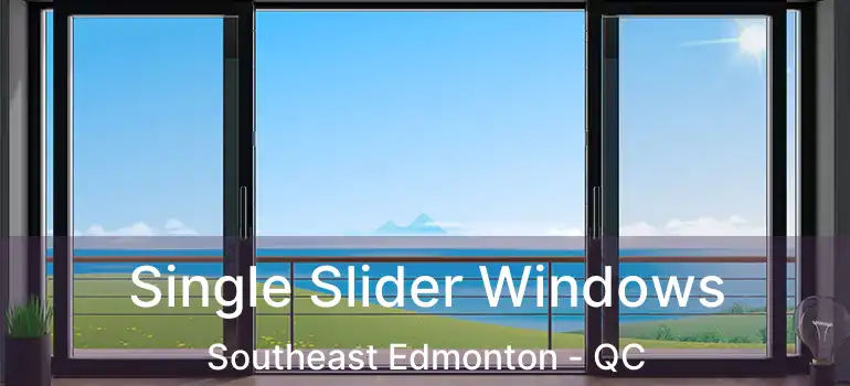  Single Slider Windows Southeast Edmonton - QC