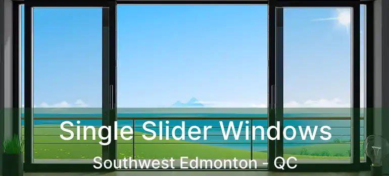  Single Slider Windows Southwest Edmonton - QC