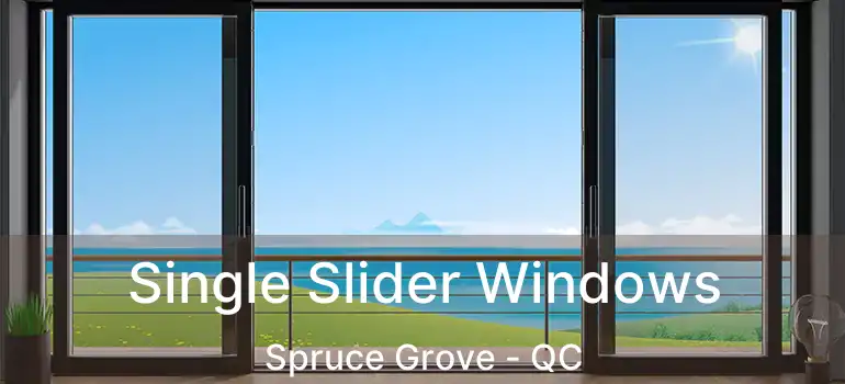  Single Slider Windows Spruce Grove - QC