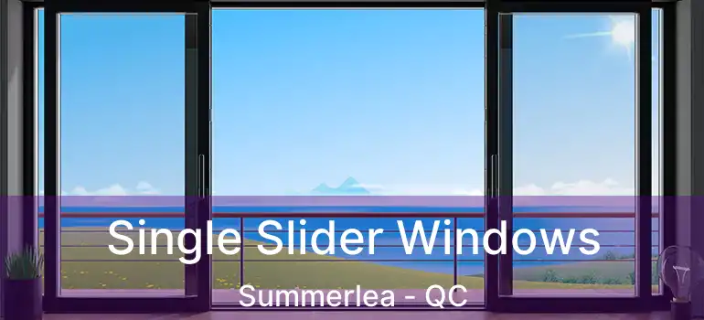  Single Slider Windows Summerlea - QC