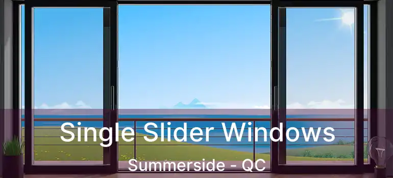  Single Slider Windows Summerside - QC
