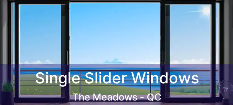  Single Slider Windows The Meadows - QC