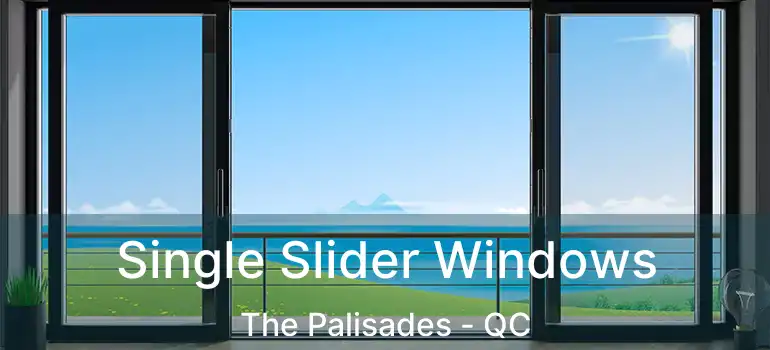  Single Slider Windows The Palisades - QC