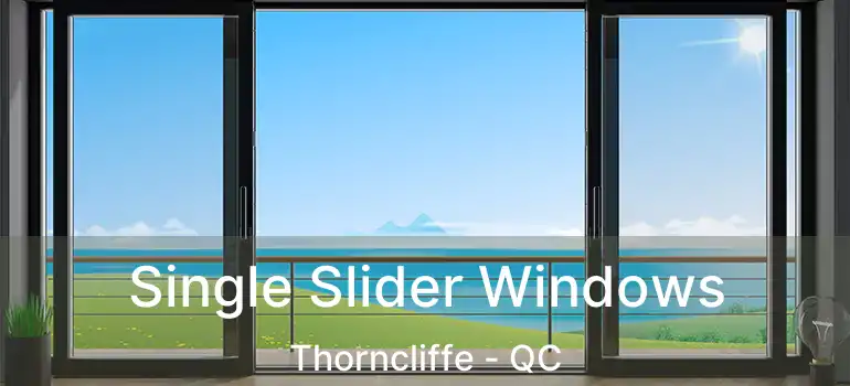  Single Slider Windows Thorncliffe - QC