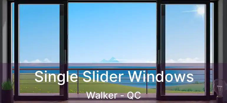  Single Slider Windows Walker - QC