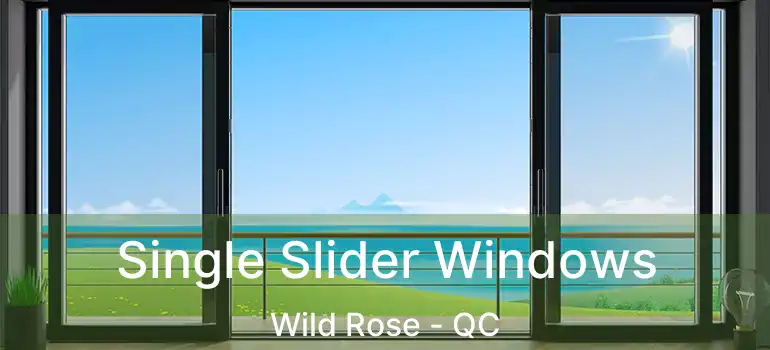  Single Slider Windows Wild Rose - QC