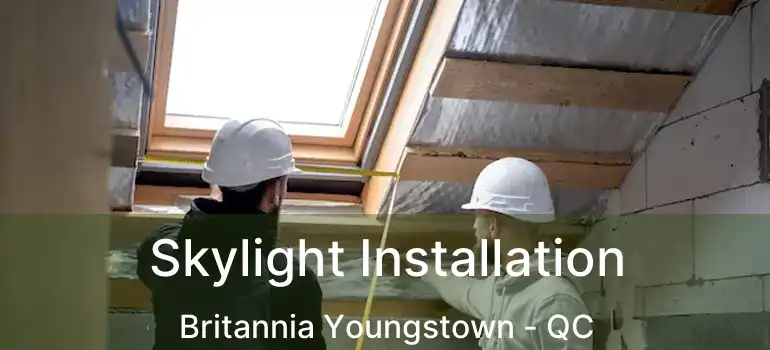  Skylight Installation Britannia Youngstown - QC