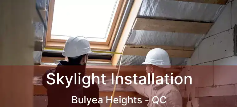  Skylight Installation Bulyea Heights - QC