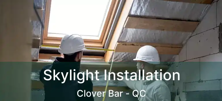  Skylight Installation Clover Bar - QC