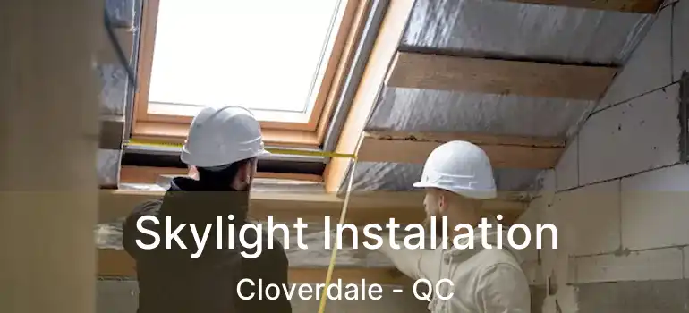  Skylight Installation Cloverdale - QC
