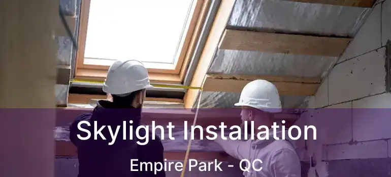  Skylight Installation Empire Park - QC
