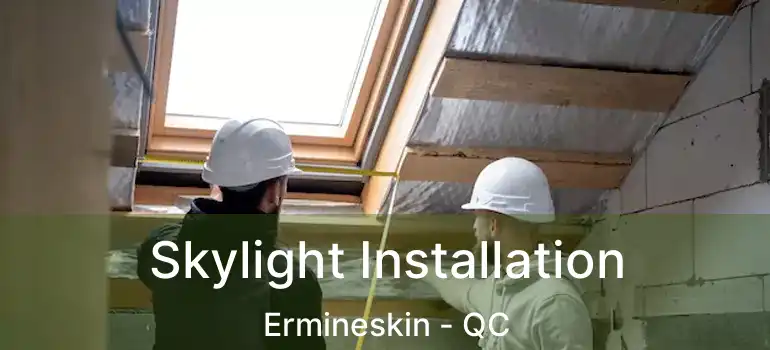  Skylight Installation Ermineskin - QC
