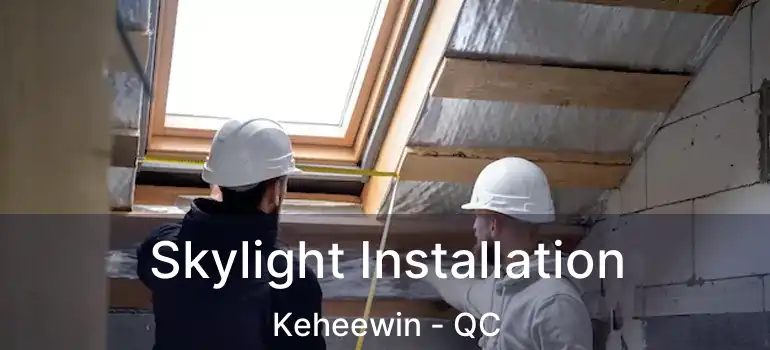 Skylight Installation Keheewin - QC