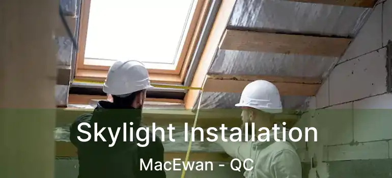  Skylight Installation MacEwan - QC