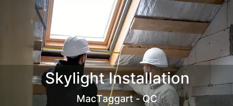  Skylight Installation MacTaggart - QC