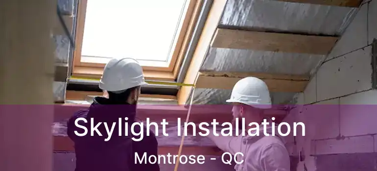  Skylight Installation Montrose - QC