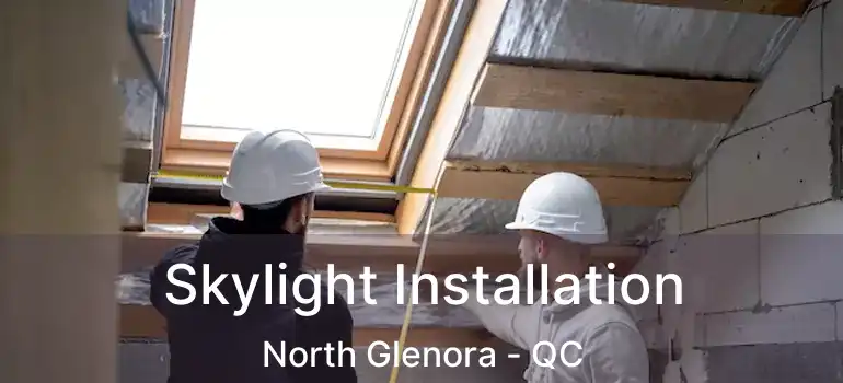  Skylight Installation North Glenora - QC