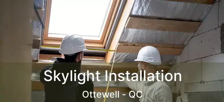  Skylight Installation Ottewell - QC