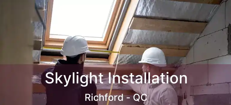  Skylight Installation Richford - QC