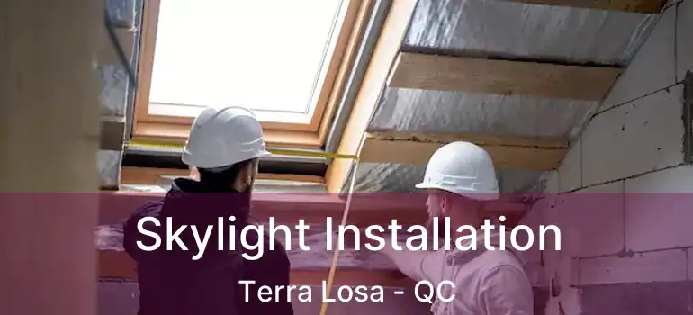  Skylight Installation Terra Losa - QC