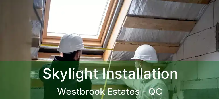  Skylight Installation Westbrook Estates - QC
