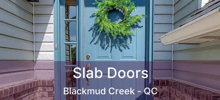  Slab Doors Blackmud Creek - QC