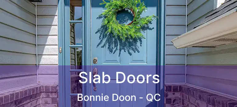  Slab Doors Bonnie Doon - QC